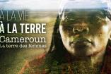 A la vie, à la terre: Cameroun, la terre des femmes