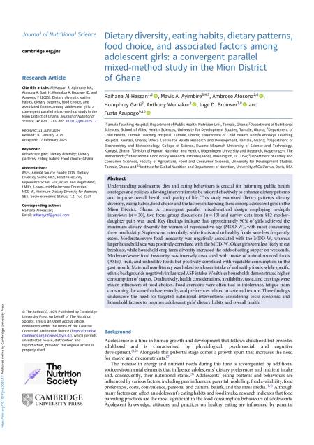 Al-Hassan R, Ayimbire MA, Atosona A, Garti H, Wemakor A, Brouwer ID, and Azupogo F (2025). Dietary diversity, eating habits, dietary patterns, food choice, and associated factors among adolescent girls: a convergent parallel mixed-method study in the Mion District of Ghana. Journal of Nutritional Science 14: e28, 1–13. doi: 10.1017/jns.2025.17