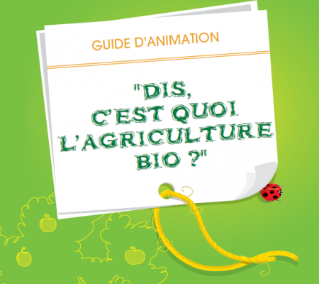 Couverture guide " Dis c'est quoi l'agriculture bio ? "